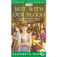 1870: Not with Our Blood : A Novel of the Irish in America