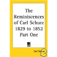 The Reminiscences of Carl Schurz 1829 to 1852