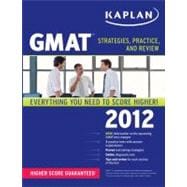 Kaplan GMAT 2012 : Strategies, Practice, and Review