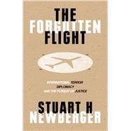 The Forgotten Flight Terrorism, Diplomacy and the Pursuit of Justice