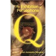 The Exhibition of Persephone Q