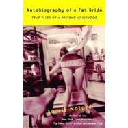 Autobiography of a Fat Bride True Tales of a Pretend Adulthood