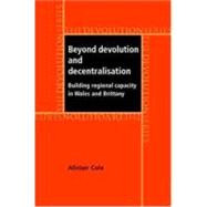Beyond Devolution and Decentralisation Building Regional Capacity in Wales and Brittany