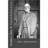 General Robert E. Lee: After Appomattox