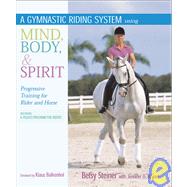 A Gymnastic Riding System Using Mind, Body, & Spirit Progressive Training for Rider and Horse