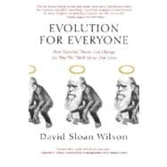 Evolution for Everyone How Darwin's Theory Can Change the Way We Think About Our Lives