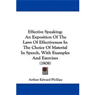 Effective Speaking : An Exposition of the Laws of Effectiveness in the Choice of Material in Speech, with Examples and Exercises (1908)