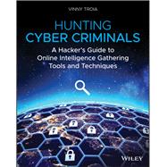 Hunting Cyber Criminals A Hacker's Guide to Online Intelligence Gathering Tools and Techniques