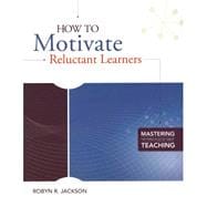 How to Motivate Reluctant Learners : (Mastering the Principles of Great Teaching Series)