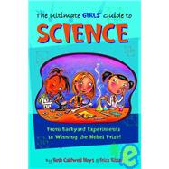 The Ultimate Girls' Guide to Science: From Backyard Experiments to Winning the Nobel Prize