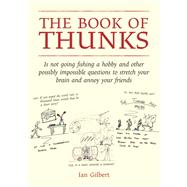 The Book of Thunks: Is Not Going Fishing a Hobby? and Other Possibly Impossible Questions to Stretch Your Brain and Annoy Your Friends