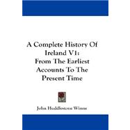 Complete History of Ireland V1 : From the Earliest Accounts to the Present Time