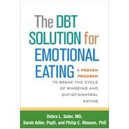 The DBT Solution for Emotional Eating A Proven Program to Break the Cycle of Bingeing and Out-of-Control Eating