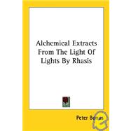 Alchemical Extracts from the Light of Lights by Rhasis