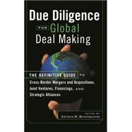 Due Diligence for Global Deal Making The Definitive Guide to Cross-Border Mergers and Acquisitions, Joint Ventures, Financings, and Strategic Alliances