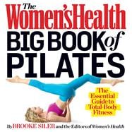 The Women's Health Big Book of Pilates The Essential Guide to Total Body Fitness