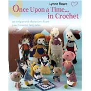 Once Upon a Time . . . in Crochet 30 Amigurumi Characters from Your Favorite Fairytales