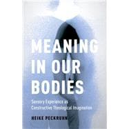 Meaning in Our Bodies Sensory Experience as Constructive Theological Imagination