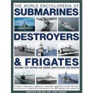 The World Encyclopedia of Submarines, Destroyers & Frigates Features 1300 wartime and modern identification photographs: a history of destroyers, frigates and underwater vessels from around the world including four comprehensive directories of over 380 warships and submarines