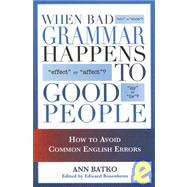 When Bad Grammar Happens to Good People : How to Avoid Common Errors in English