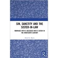 Sin, Sanctity and the Sister-in-Law: Marriage with a Deceased WifeÆs Sister in the Nineteenth Century