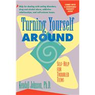 Turning Yourself Around: Self-Help Strategies for Troubled Teens