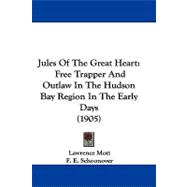 Jules of the Great Heart : Free Trapper and Outlaw in the Hudson Bay Region in the Early Days (1905)