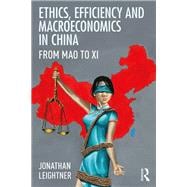 Ethics, Efficiency and Macroeconomics in China: From Mao to Xi
