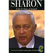 Ariel Sharon: A Life in Times of Turmoil
