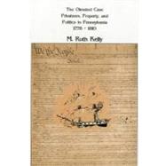 The Olmsted Case Privateers, Property, and Politics in Pennsylvania, 1778-1810