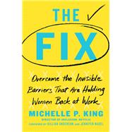 The Fix Overcome the Invisible Barriers That Are Holding Women Back at Work