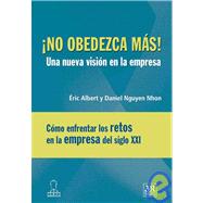No obedezca mas, una nueva vision en la empresa/ Don't Obey Any More, a New Vision in the Company