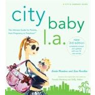 City Baby L.A., 3rd Edition The Ultimate Guide for Los Angeles Parents, from Pregnancy to Preschool
