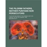 The Pilgrim Fathers, Neither Puritans Nor Persecutors