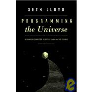 Programming the Universe : A Quantum Computer Scientist Takes on the Cosmos