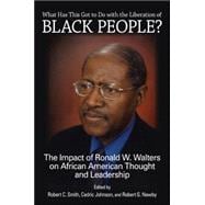 What Has This Got to Do With the Liberation of Black People?: The Impact of Ronald W. Walters on African American Thought and Leadership