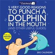 5 Very Good Reasons to Punch a Dolphin in the Mouth 2012 Wall Calendar