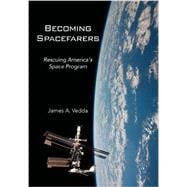 Becoming Spacefarers : Rescuing America's Space Program