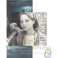 The St. James Women Filmmakers Encyclopedia: Women on the Other Side of the Camera