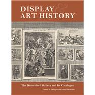 Display and Art History : The Düsseldorf Gallery and Its Catalogue