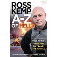 A-Z of Hell: Ross Kemp’s How Not to Travel the World