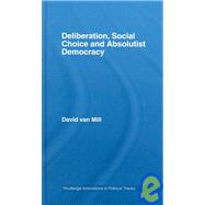 Deliberation, Social choice and Absolutist Democracy
