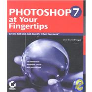 Photoshop<sup>«</sup> 7 at Your Fingertips: Get in, Get out, Get Exactly What You Need<sup><small>TM</small></sup>