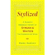Stylized : A Slightly Obsessive History of Strunk and White's the Elements of Style