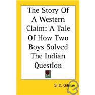 The Story of a Western Claim: A Tale of How Two Boys Solved the Indian Question