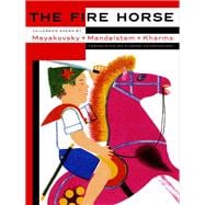 The Fire Horse: Children's Poems by Vladimir Mayakovsky, Osip Mandelstam and Daniil Kharms