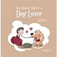 You Know You're a Dog Lover When . . .
