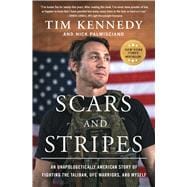Scars and Stripes An Unapologetically American Story of Fighting the Taliban, UFC Warriors, and Myself