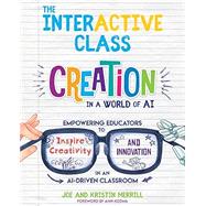 The InterACTIVE Class: Empowering Educators to Inspire Creativity and Innovation in an AI-Driven Classroom