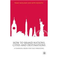 How to Brand Nations, Cities and Destinations A Planning Book for Place Branding
